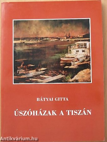 Kép a könyvről: Úszóházak a Tiszán